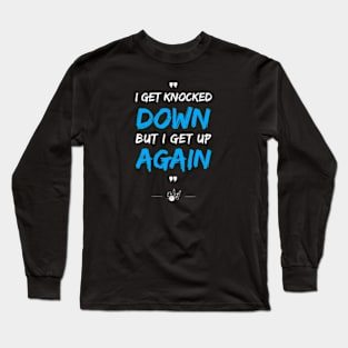 I Get Knocked down but I Get up Again Long Sleeve T-Shirt